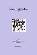 E-Book (epub) Improvisation, Inc. :Revised Edition 2017: An Applied Improvisation Handbook von Robert Lowe