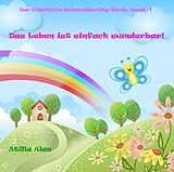 E-Book (epub) Das Leben ist einfach wunderbar! (Der Glückliche Schmetterling, #1) von Atilla Alan