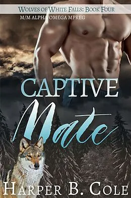 E-Book (epub) Captive Mate (Wolves of White Falls, #4) von Harper B. Cole