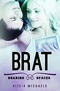 E-Book (epub) Brat (Sharing Spaces, #2) von Alicia Michaels