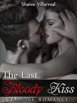 E-Book (epub) Vampire Romance: The Last Bloody Kiss von Sharee Villarreal