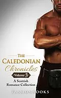E-Book (epub) The Caledonian Chronicles Vol.3 (Scottish Romance Collection, #3) von Passion Books