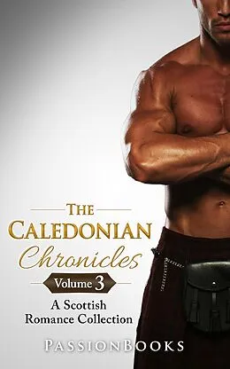 E-Book (epub) The Caledonian Chronicles Vol.3 (Scottish Romance Collection, #3) von Passion Books