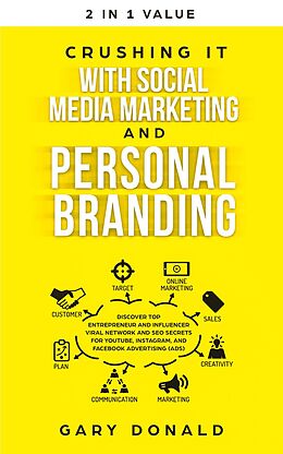 E-Book (epub) Crushing It with Social Media Marketing and Personal Branding: Discover Top Entrepreneur and Influencer Viral Network and SEO Secrets for YouTube, Instagram, and Facebook Advertising (Ads) von Gary Donald