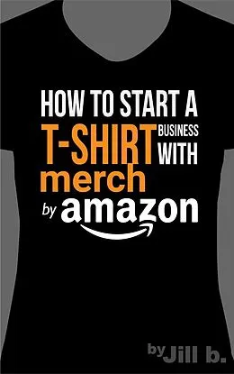 E-Book (epub) How to Start a T-Shirt Business on Merch by Amazon von Jill B.