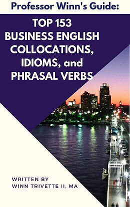 eBook (epub) Top 153 Business English Collocations, Idioms, and Phrasal Verbs de Winn Trivette II