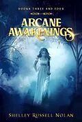 E-Book (epub) Arcane Awakenings Books Three and Four (Arcane Awakenings Series, #2) von Shelley Russell Nolan