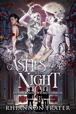 E-Book (epub) Ashes in the Night (In Darkness We Must Abide, #3) von Rhiannon Frater