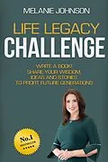 E-Book (epub) Life Legacy Challenge: Write a Book, Share Your Wisdom, Ideas and Stories to Profit Future Generations von Melanie Johnson
