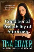 E-Book (epub) Conditional Probability of Attraction (The Outlier Prophecies, #2) von Tina Gower