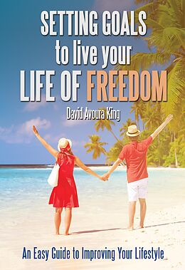E-Book (epub) Setting Goals to Live Your Life of Freedom (How To, #2) von David Avoura King
