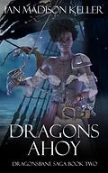 E-Book (epub) Dragons Ahoy (Dragonsbane Saga, #2) von Ian Madison Keller