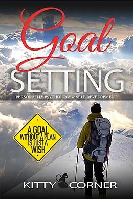 E-Book (epub) How to Set Goals And Achieve Them? A Goal Without a Plan is Just a Wish (Self-Development Book) von Kitty Corner