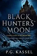 E-Book (epub) Black Hunters' Moon - Stoker's Dark Secret Book Two (A Supernatural Vampire Thriller) von P. G. Kassel