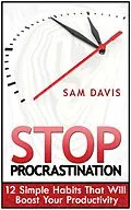 E-Book (epub) Stop Procrastination: 12 Simple Habits That Will Boost Your Productivity von Sam Davis