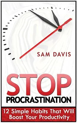 E-Book (epub) Stop Procrastination: 12 Simple Habits That Will Boost Your Productivity von Sam Davis