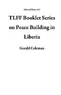 E-Book (epub) TLFF Booklet Series on Peace Building in Liberia (One of Three, #1) von Gerald Coleman