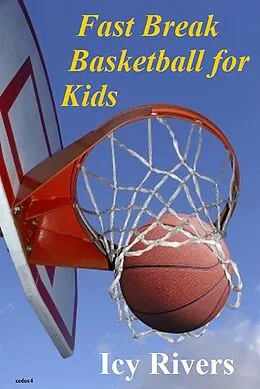E-Book (epub) Fast Break Basketball for Kids von Icy Rivers