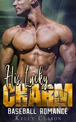 E-Book (epub) His Lucky Charm - Baseball Romance von Kelly Cusson