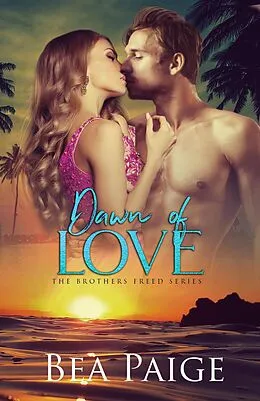 E-Book (epub) Dawn of Love (The Brothers Freed, #3) von Bea Paige