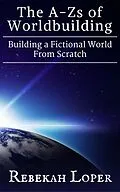 E-Book (epub) The A-Zs of Worldbuilding: Building a Fictional World From Scratch von Rebekah Loper