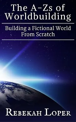 E-Book (epub) The A-Zs of Worldbuilding: Building a Fictional World From Scratch von Rebekah Loper