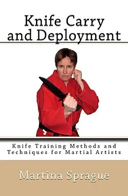 E-Book (epub) Knife Carry and Deployment (Knife Training Methods and Techniques for Martial Artists, #2) von Martina Sprague