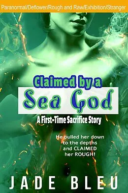E-Book (epub) Claimed by a Sea God: A First-Time Sacrifice Story (Claimed by a God, #1) von Jade Bleu