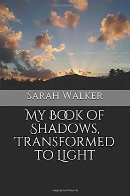E-Book (epub) My Book of Shadows, Transformed to Light von Sarah Walker