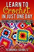 E-Book (epub) Learn to Crochet in One Day. Learn To Crochet In Just One Day And Create Quick And Easy Crochet Projects von Florence Schultz