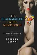 E-Book (epub) The Blackmailed Wife Next Door (Shared and Shamed, #1) von Tamara Swan