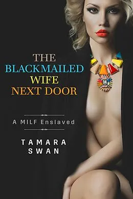 E-Book (epub) The Blackmailed Wife Next Door (Shared and Shamed, #1) von Tamara Swan