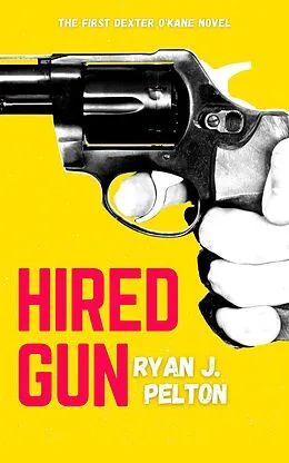 E-Book (epub) Hired Gun (A Dexter O'Kane Crime Thriller, #1) von Ryan Jeffrey Pelton