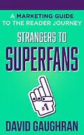 E-Book (epub) Strangers To Superfans: A Marketing Guide to The Reader Journey (Let's Get Publishing, #2) von David Gaughran
