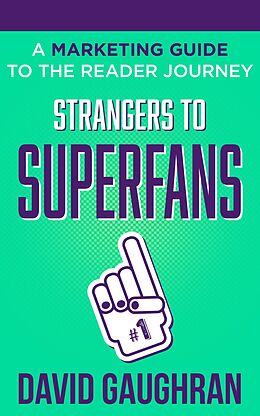 E-Book (epub) Strangers To Superfans: A Marketing Guide to The Reader Journey (Let's Get Publishing, #2) von David Gaughran