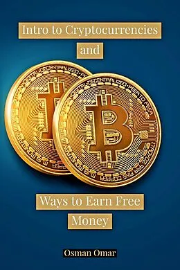 E-Book (epub) Intro to Cryptocurrencies and Ways to Earn Free Money von Osman Omar