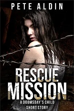 E-Book (epub) Rescue Mission (Doomsday's Child, #1.5) von Pete Aldin