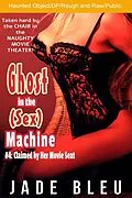 E-Book (epub) Ghost in the (Sex) Machine #4: Claimed by Her Movie Seat (Ghost in the Sex Machine, #4) von Jade Bleu
