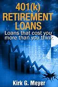 E-Book (epub) 401(k) Retirement Loans: Loans That Can Cost You More Than You Know (Personal Finance, #2) von Kirk G. Meyer