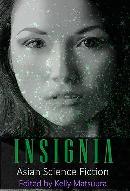 E-Book (epub) Insignia: Asian Science Fiction (The Insignia Series, #5) von Kelly Matsuura, Joyce Chng, Nidhi Singh