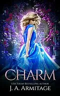 E-Book (epub) Charm (Reverse Fairytales (Cinderella), #1) von J. A. Armitage
