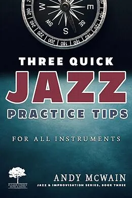 E-Book (epub) Three Quick Jazz Practice Tips: for all instruments (Jazz & Improvisation Series, #3) von Andy McWain