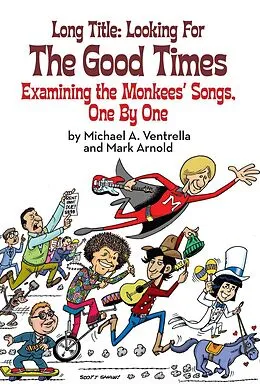 E-Book (epub) Long Title: Looking for the Good Times; Examining the Monkees' Songs, One by One von Michael A. Ventrella, Mark Arnold
