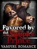 E-Book (epub) Vampire Romance: Favored by the Vampire Prince von Sharee Villarreal