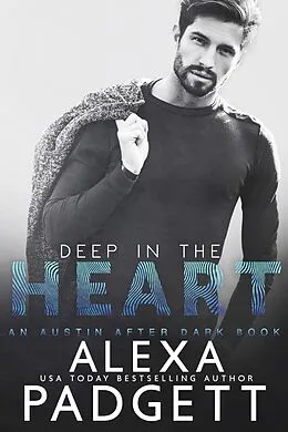 E-Book (epub) Deep in the Heart (An Austin After Dark Book, #1) von Alexa Padgett