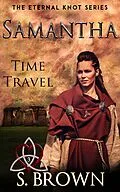 E-Book (epub) Samantha: Time Travel (The Eternal Knot Series, #3) von S. Brown