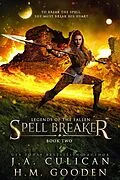 E-Book (epub) Spell Breaker (Legends of the Fallen, #2) von J. A. Culican, H. M. Gooden