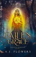 E-Book (epub) Fallen to Grace (Celestial Downfall, #1) von A. J. Flowers