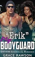 E-Book (epub) Erik My Bodyguard - BWWM Interracial Romance von Grace Rawson