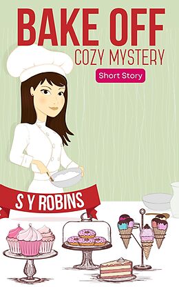 eBook (epub) Bake Off: Cozy Mystery Short Story de S. Y. Robins